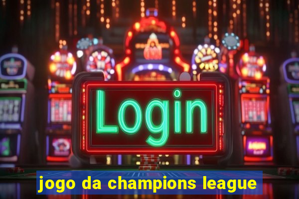 jogo da champions league