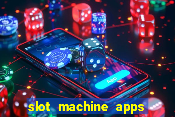 slot machine apps real money