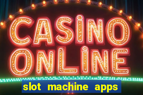 slot machine apps real money