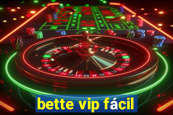 bette vip fácil