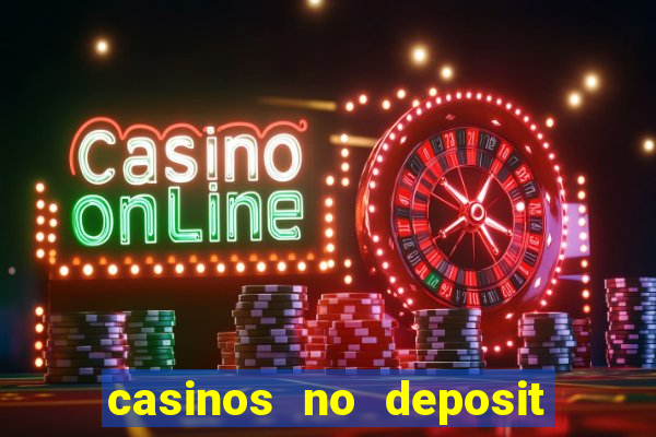 casinos no deposit free money