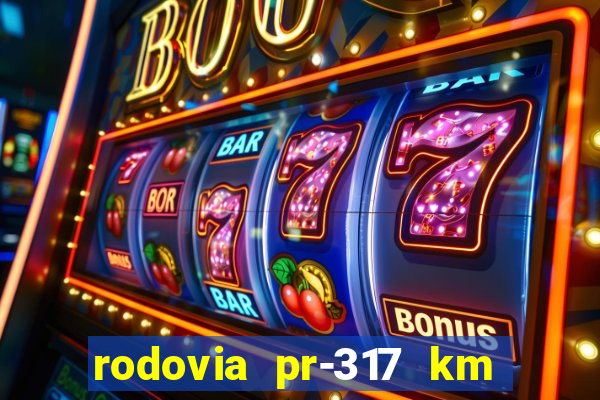 rodovia pr-317 km 155 0m sentido cresc