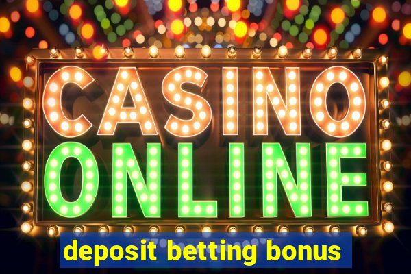 deposit betting bonus