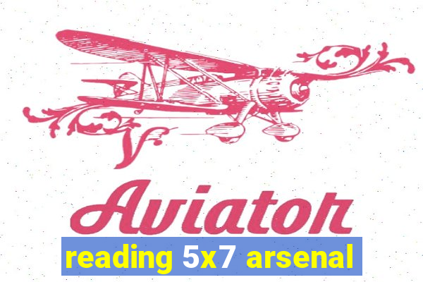 reading 5x7 arsenal