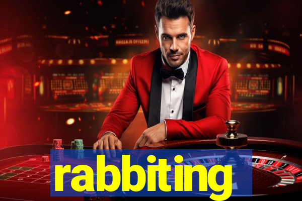 rabbiting