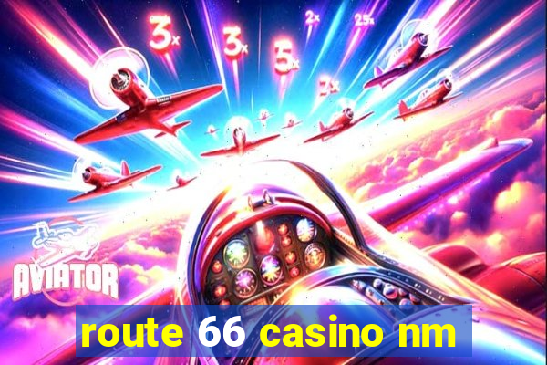 route 66 casino nm