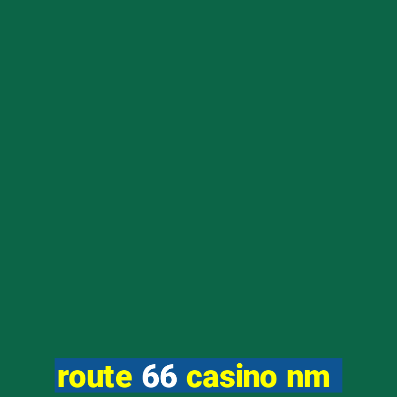 route 66 casino nm