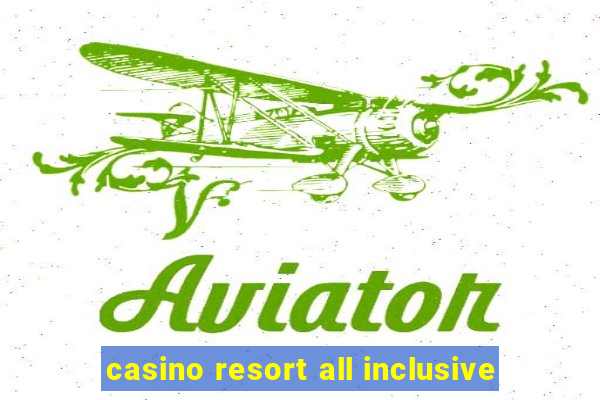 casino resort all inclusive