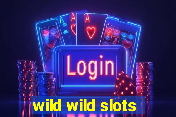 wild wild slots