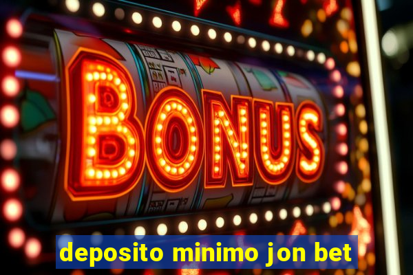 deposito minimo jon bet