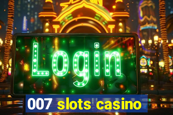 007 slots casino