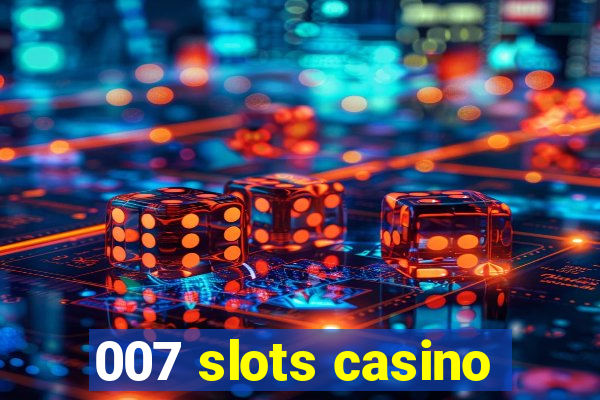 007 slots casino