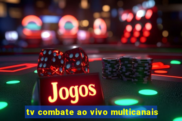 tv combate ao vivo multicanais