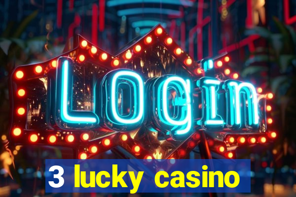 3 lucky casino