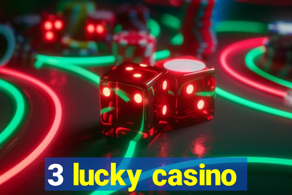 3 lucky casino