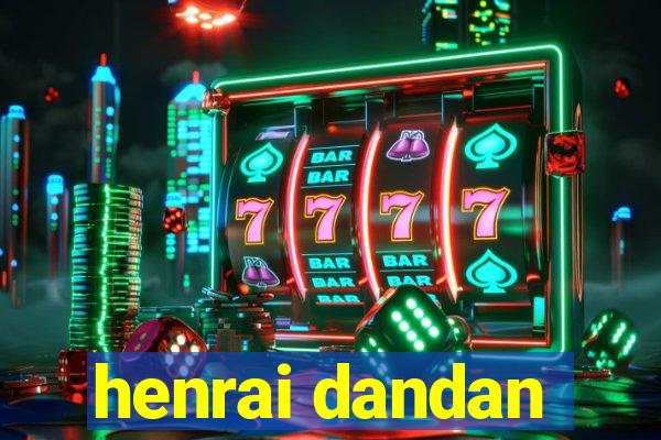 henrai dandan