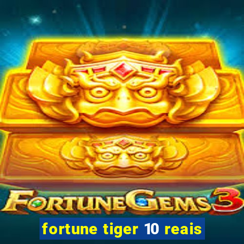 fortune tiger 10 reais