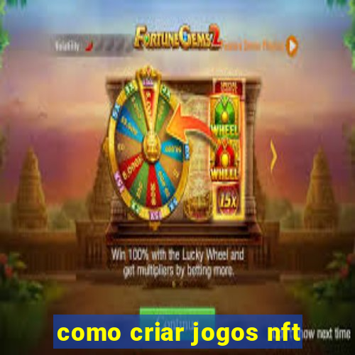 como criar jogos nft