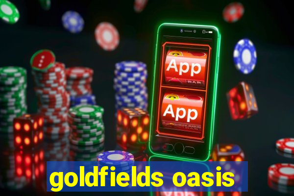 goldfields oasis