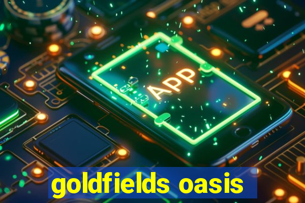 goldfields oasis