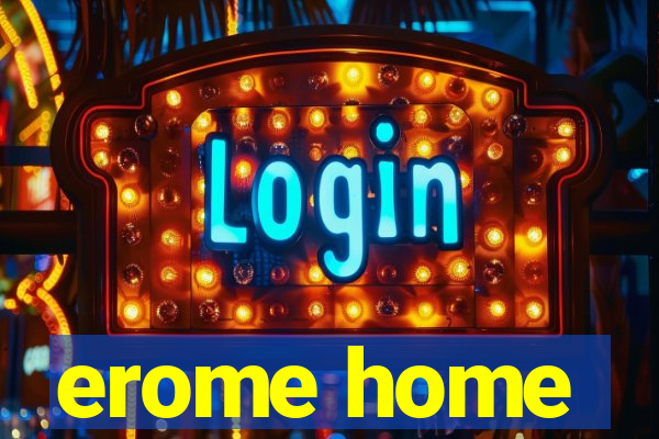 erome home