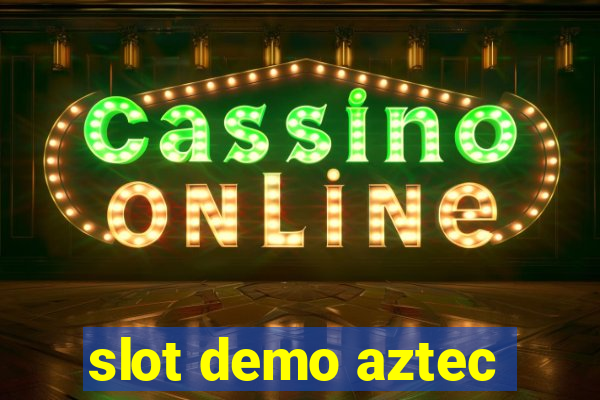 slot demo aztec