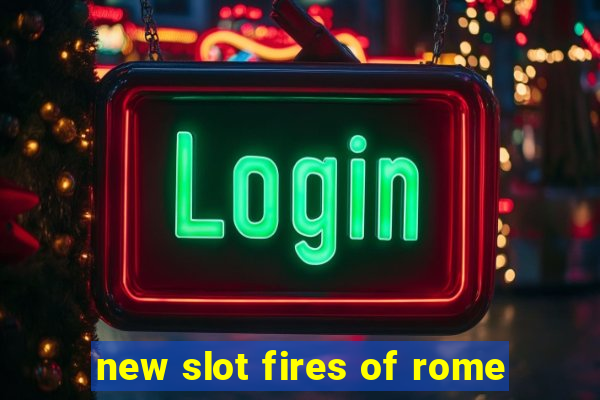 new slot fires of rome