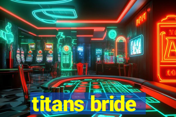 titans bride