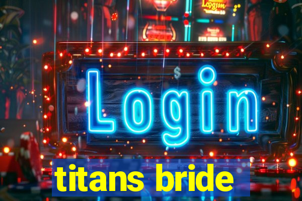 titans bride