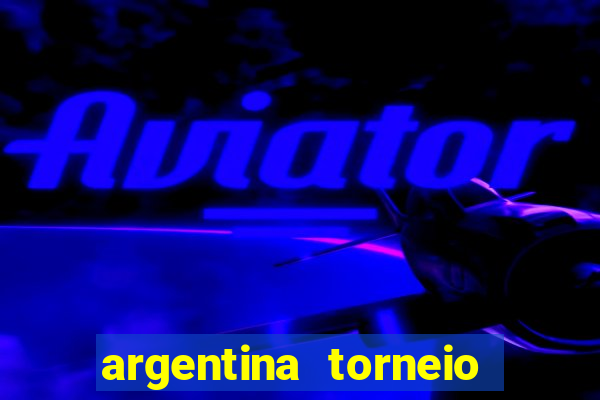 argentina torneio betano tabela