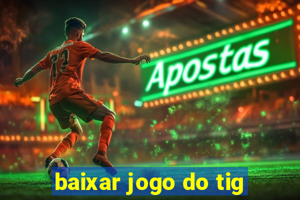 baixar jogo do tig