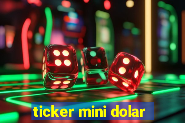 ticker mini dolar