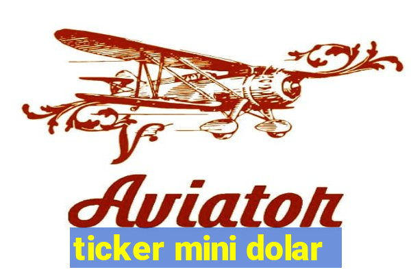 ticker mini dolar