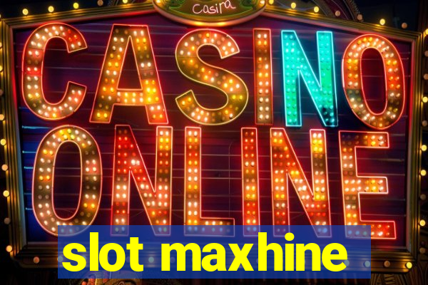 slot maxhine