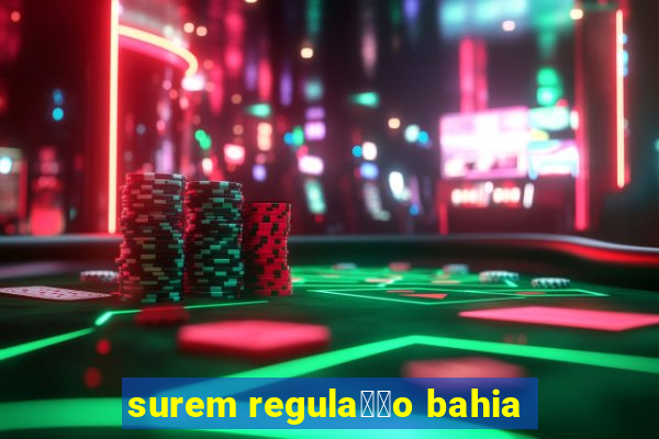 surem regula莽茫o bahia