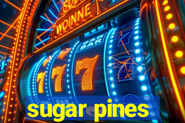 sugar pines