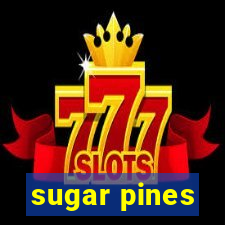 sugar pines