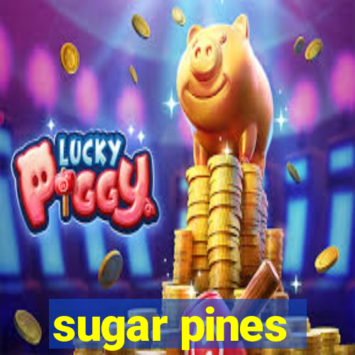 sugar pines