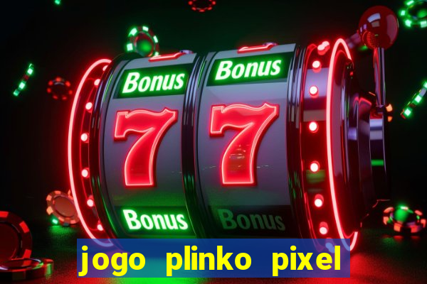 jogo plinko pixel paga mesmo