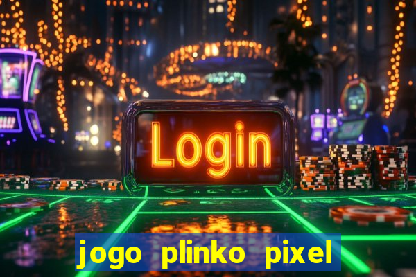 jogo plinko pixel paga mesmo