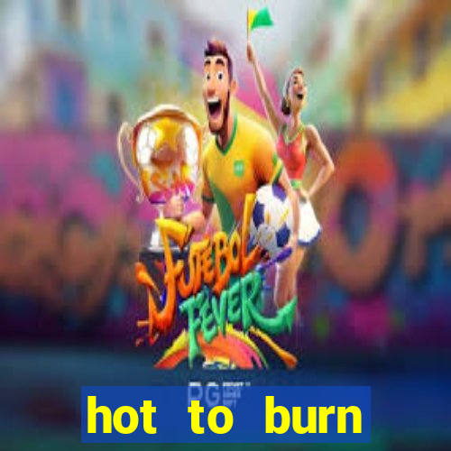 hot to burn extreme slot