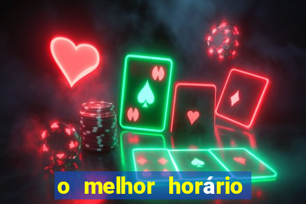 o melhor horário para jogar fortune tiger