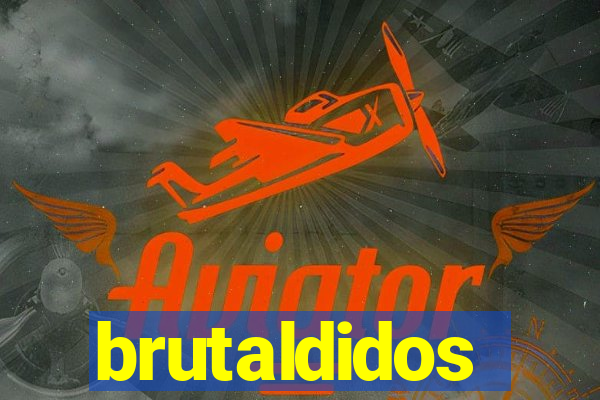 brutaldidos