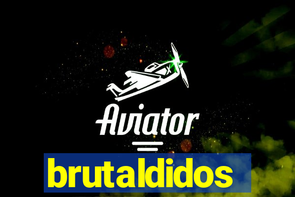 brutaldidos