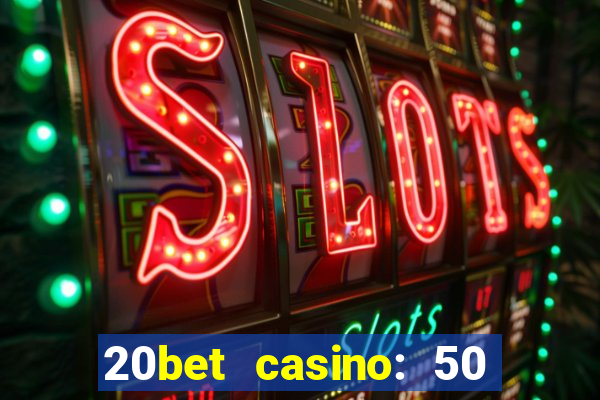 20bet casino: 50 free spins