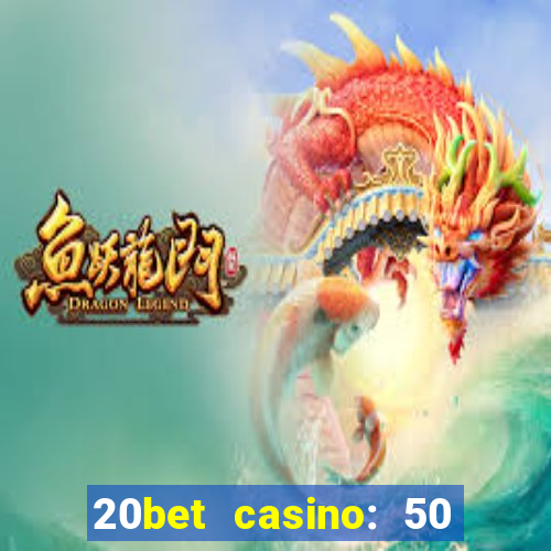 20bet casino: 50 free spins