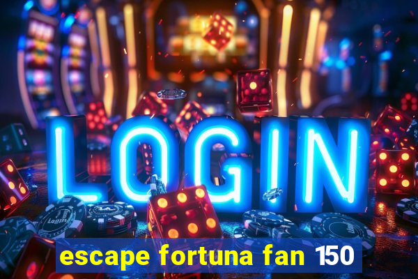 escape fortuna fan 150