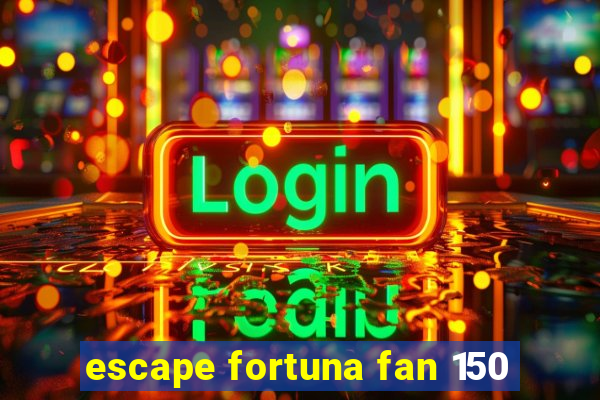 escape fortuna fan 150