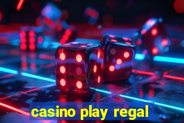 casino play regal