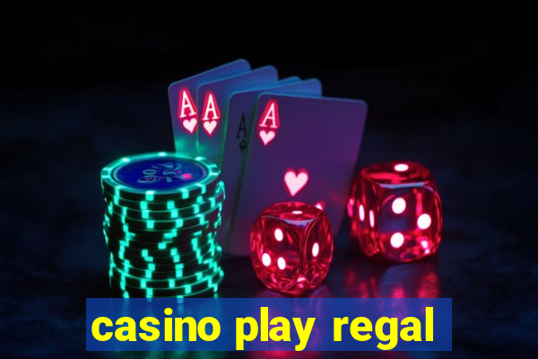 casino play regal